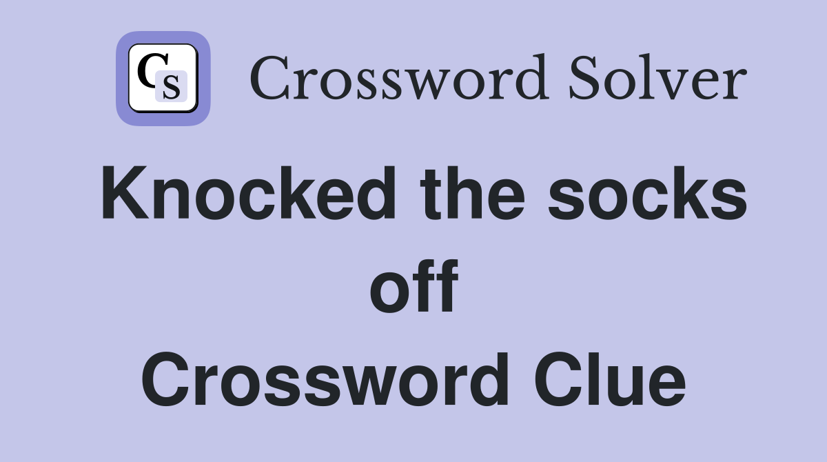 Knocked the socks off Crossword Clue