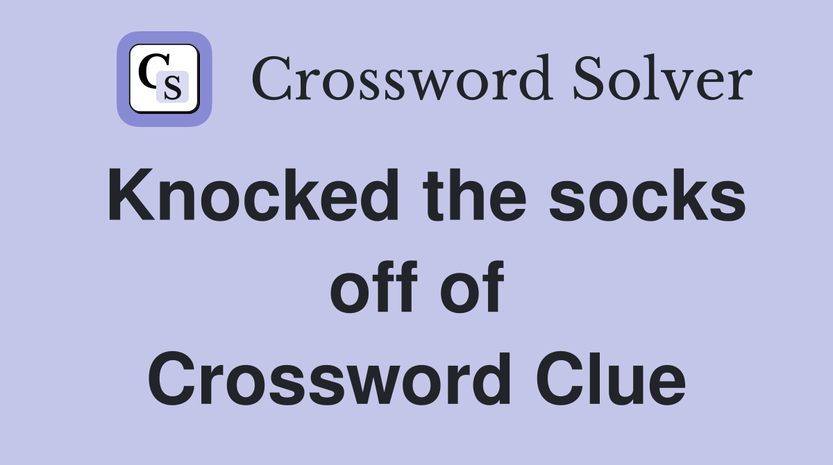 Knocked the socks off of Crossword Clue