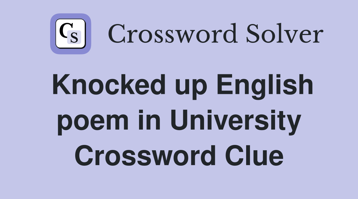 Knocked up English poem in University Crossword Clue