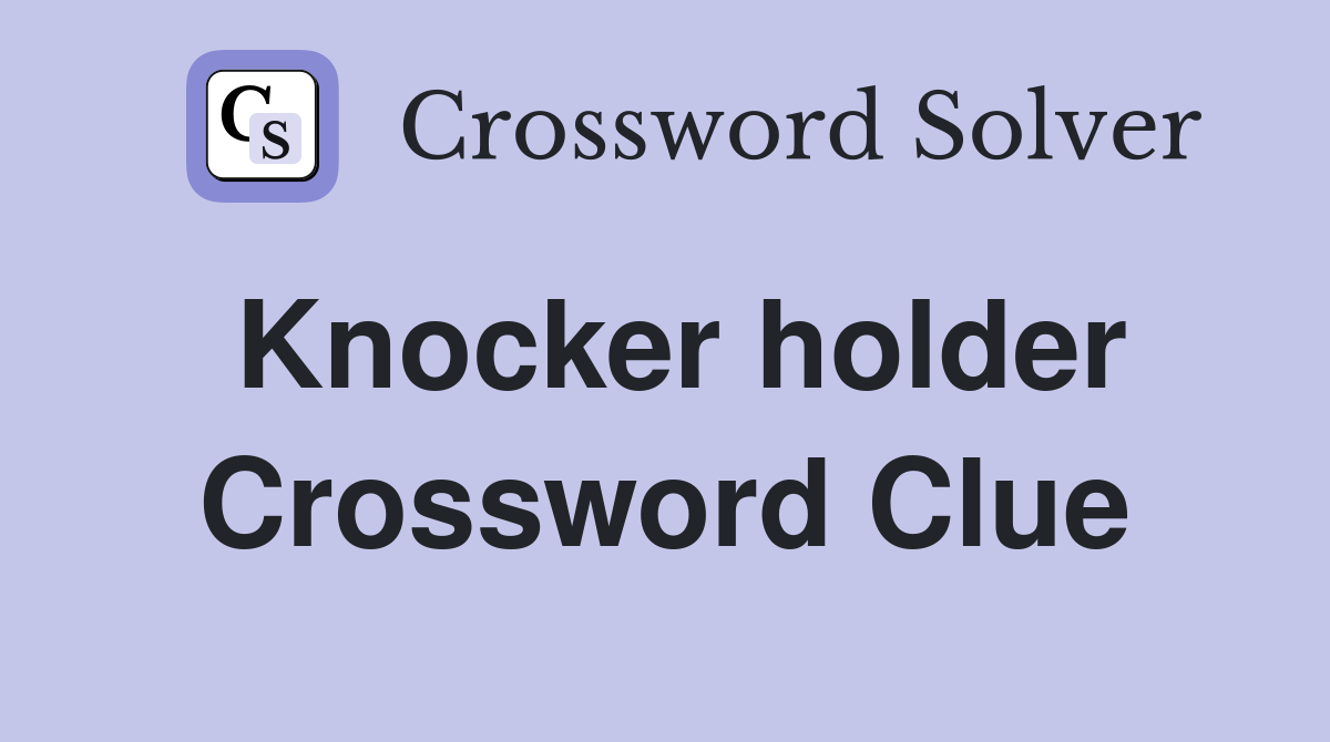 Knocker holder Crossword Clue