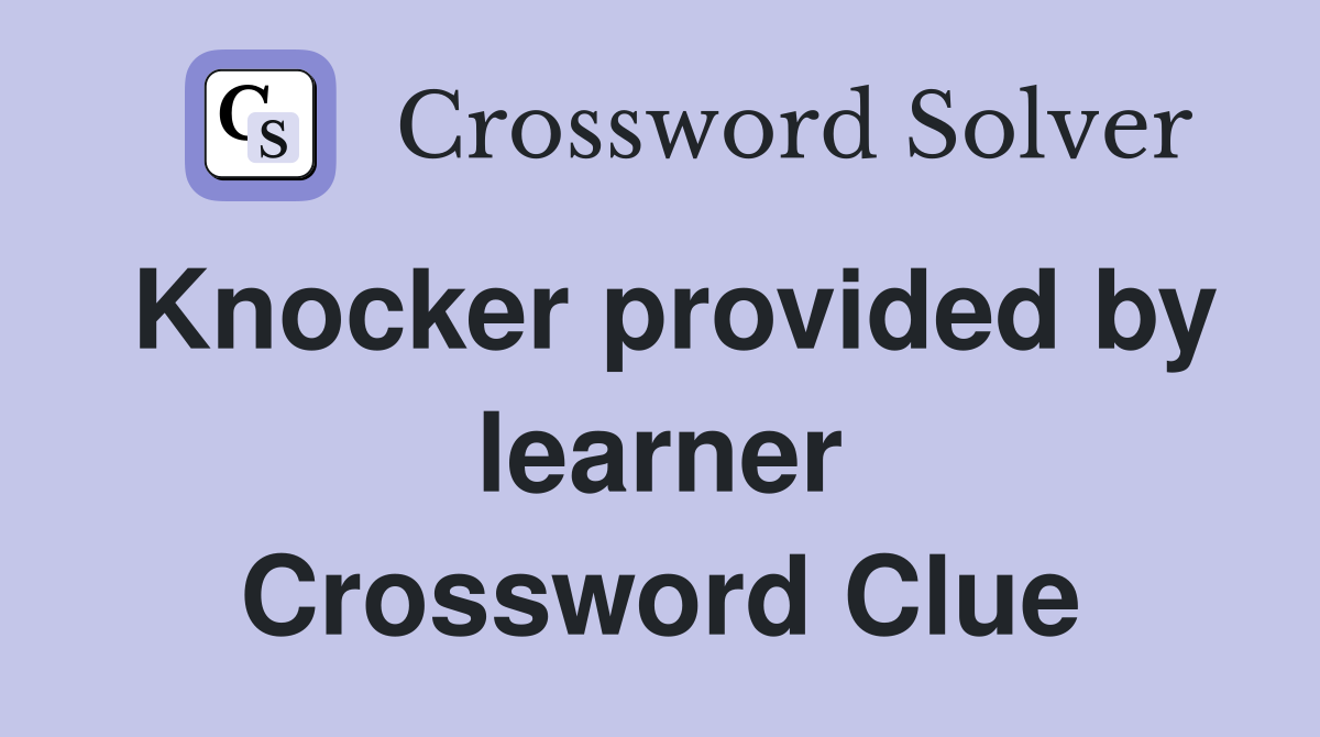Knocker provided by learner Crossword Clue
