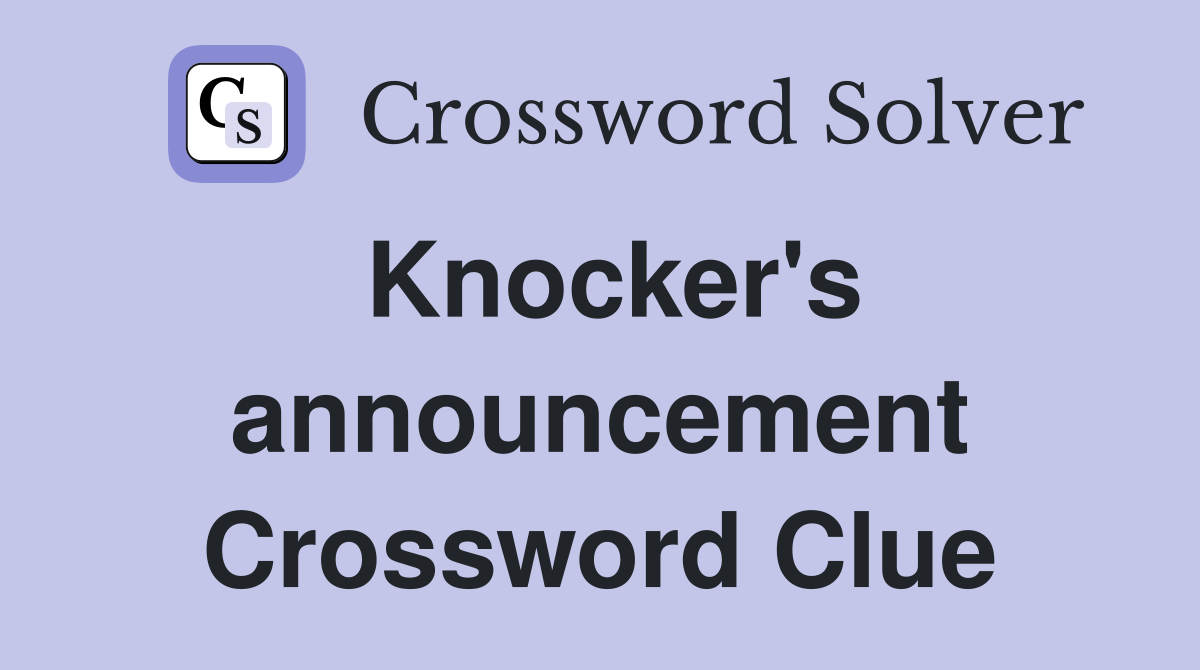 Knocker's announcement Crossword Clue