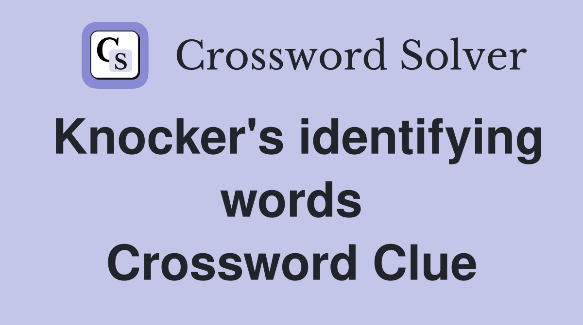 Knocker's identifying words Crossword Clue
