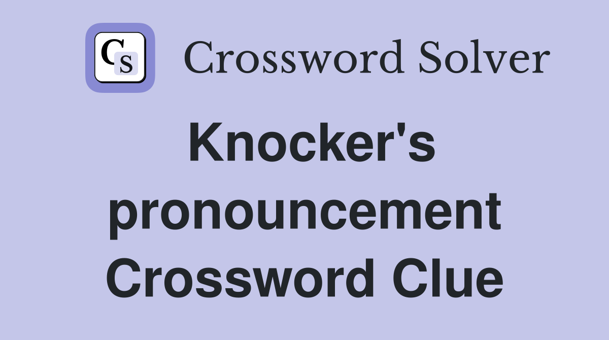Knocker's pronouncement Crossword Clue