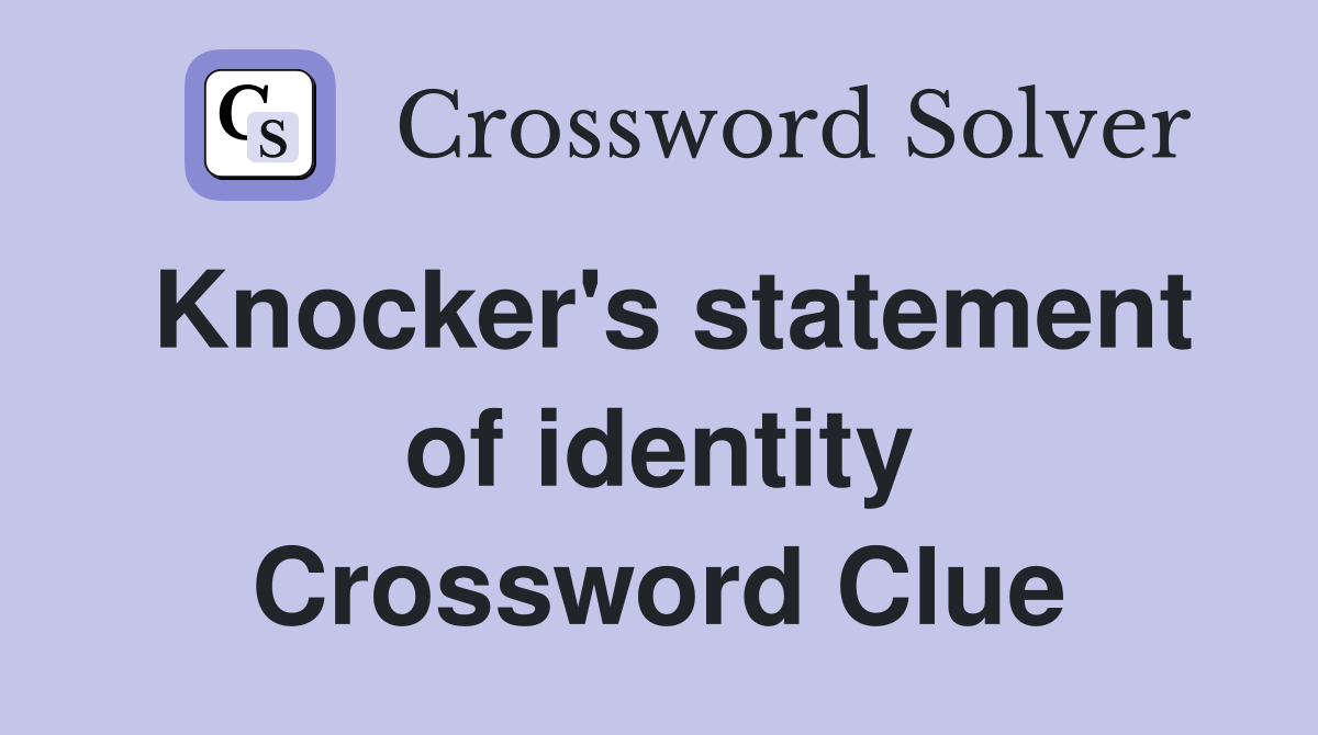 Knocker's statement of identity Crossword Clue
