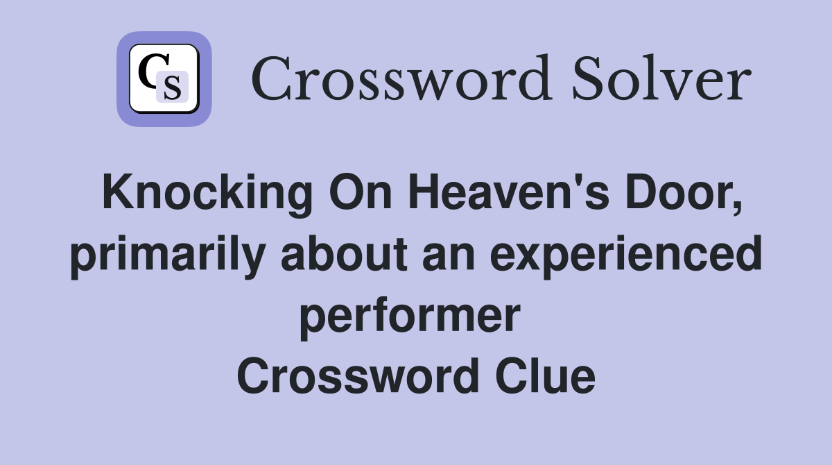 Knocking On Heaven's Door, primarily about an experienced performer  Crossword Clue