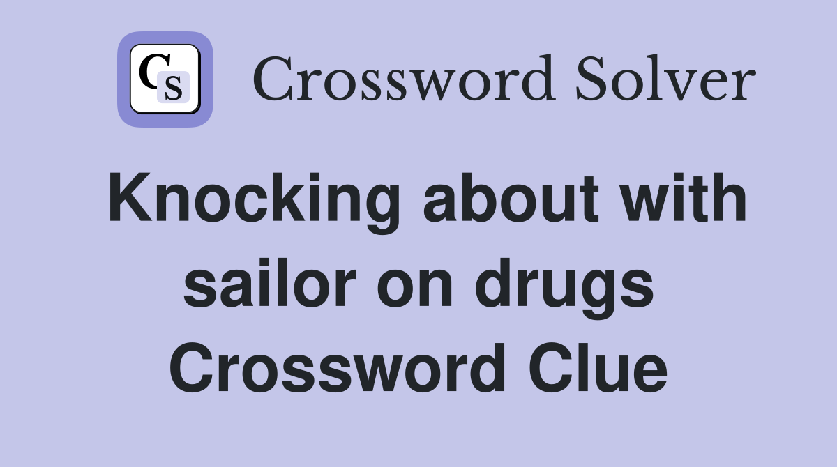 Knocking about with sailor on drugs Crossword Clue