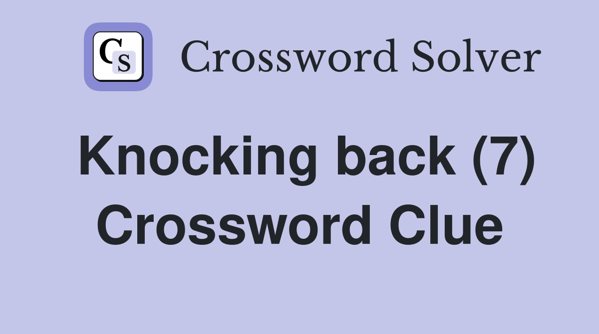 Knocking back (7) Crossword Clue