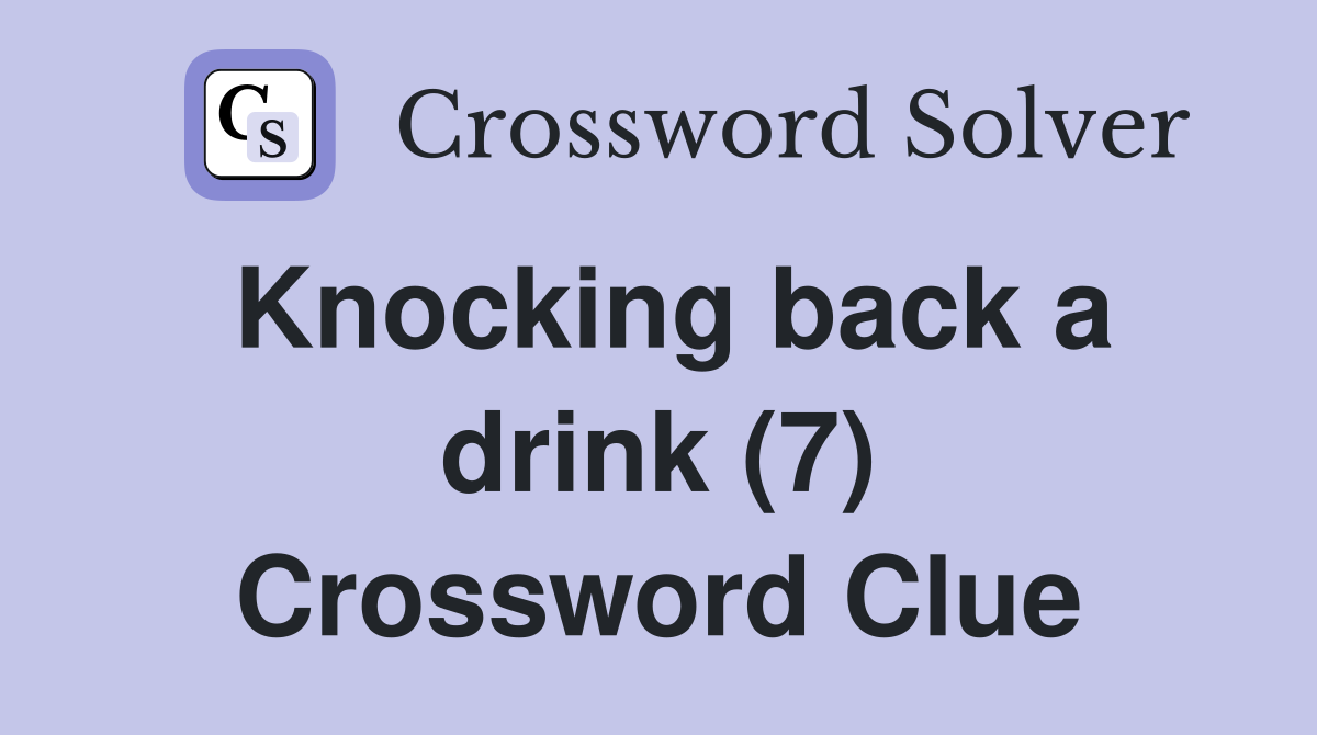 Knocking back a drink (7) Crossword Clue