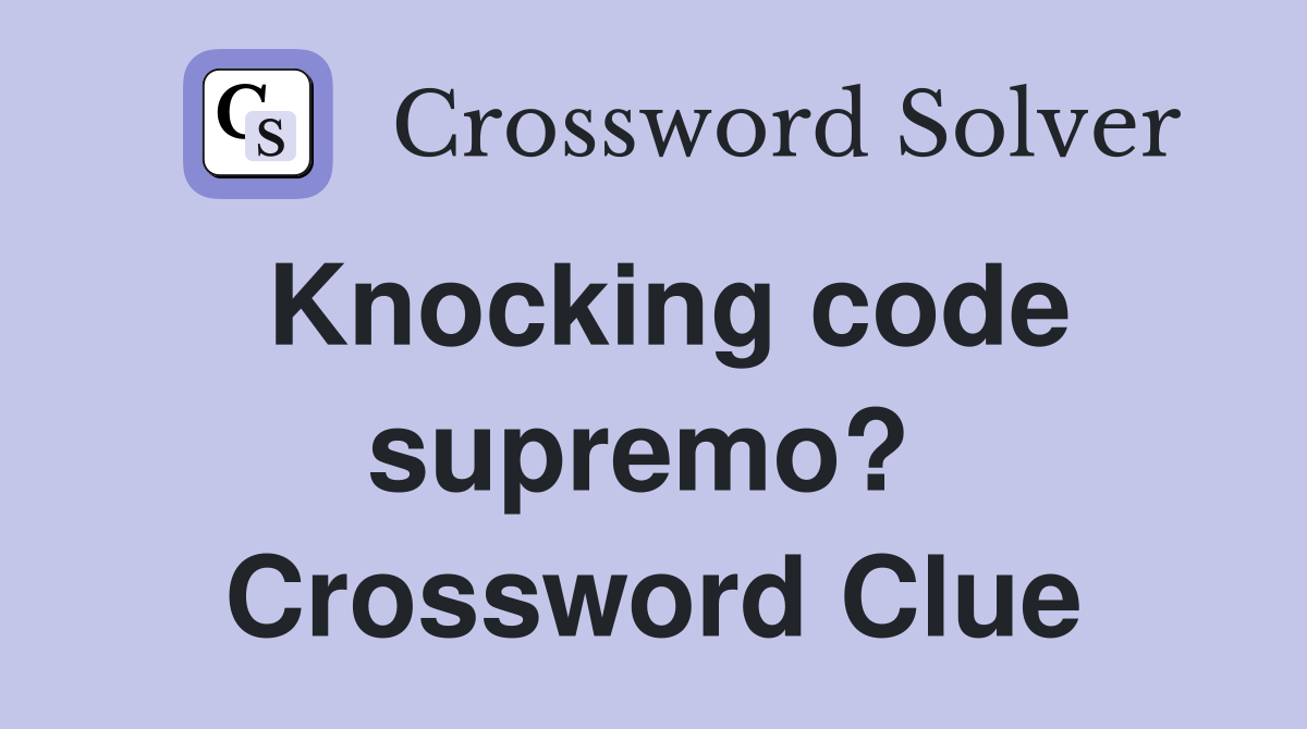 Knocking code supremo?  Crossword Clue