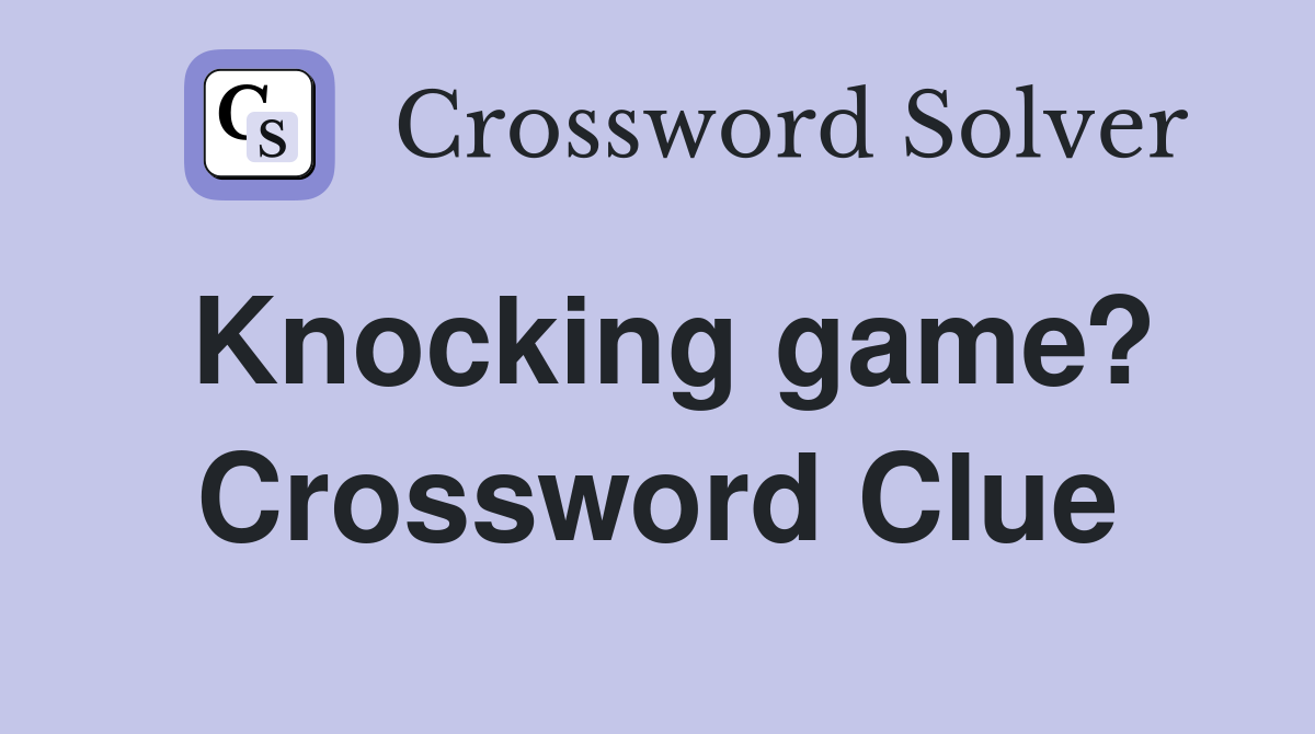 Knocking game? Crossword Clue