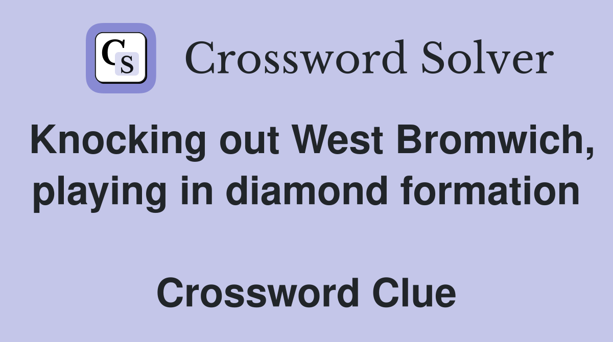 Knocking out West Bromwich, playing in diamond formation  Crossword Clue