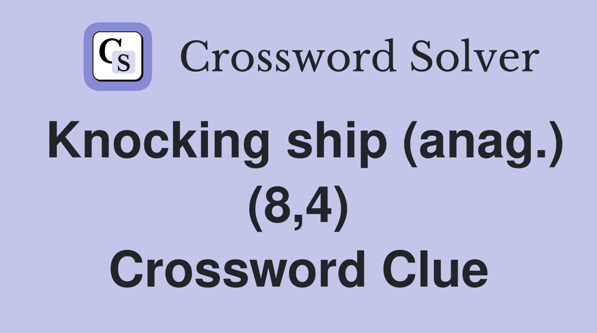 Knocking ship (anag.) (8,4) Crossword Clue