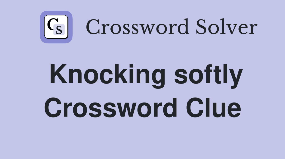 Knocking softly Crossword Clue