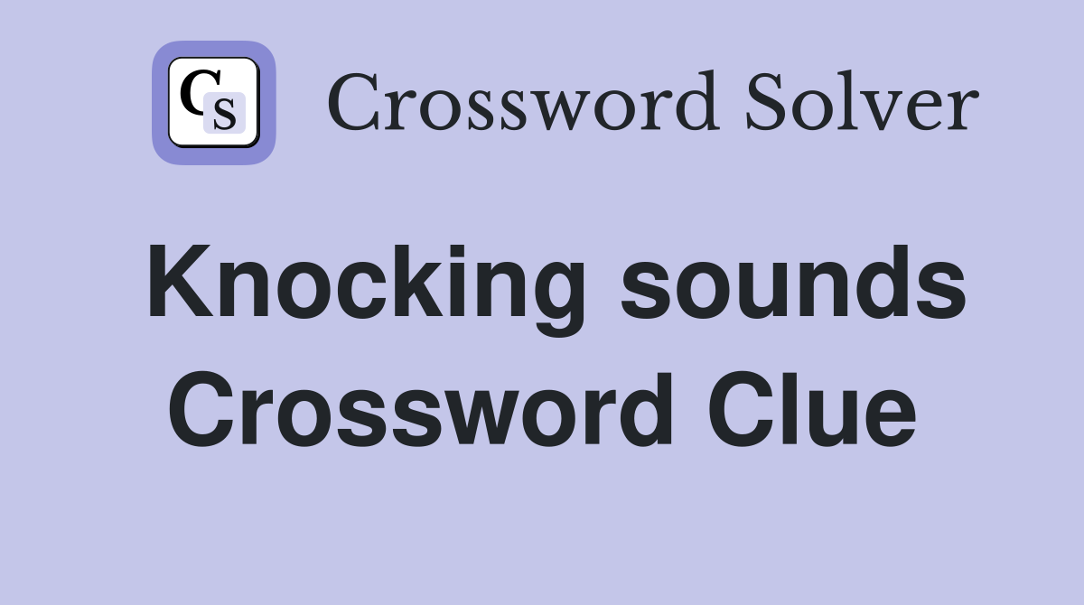 Knocking sounds Crossword Clue