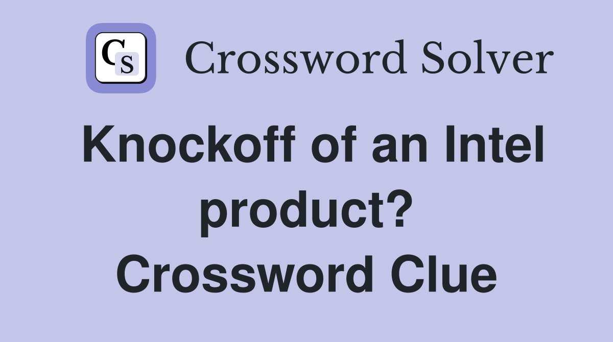 Knockoff of an Intel product? Crossword Clue