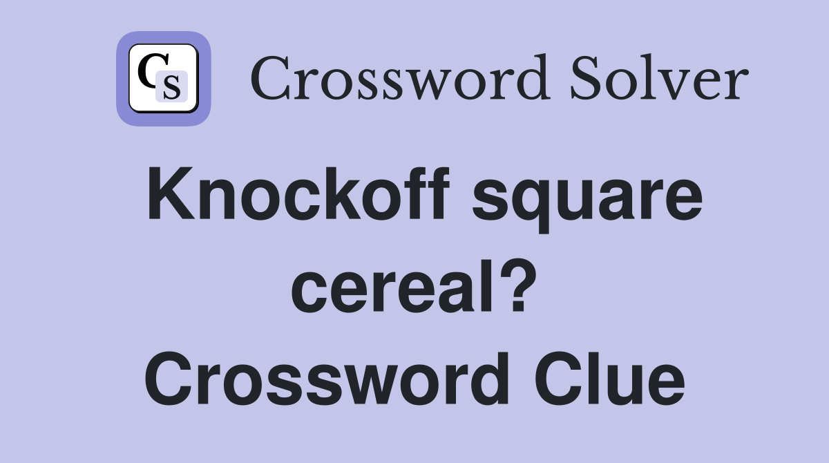 Knockoff square cereal? Crossword Clue