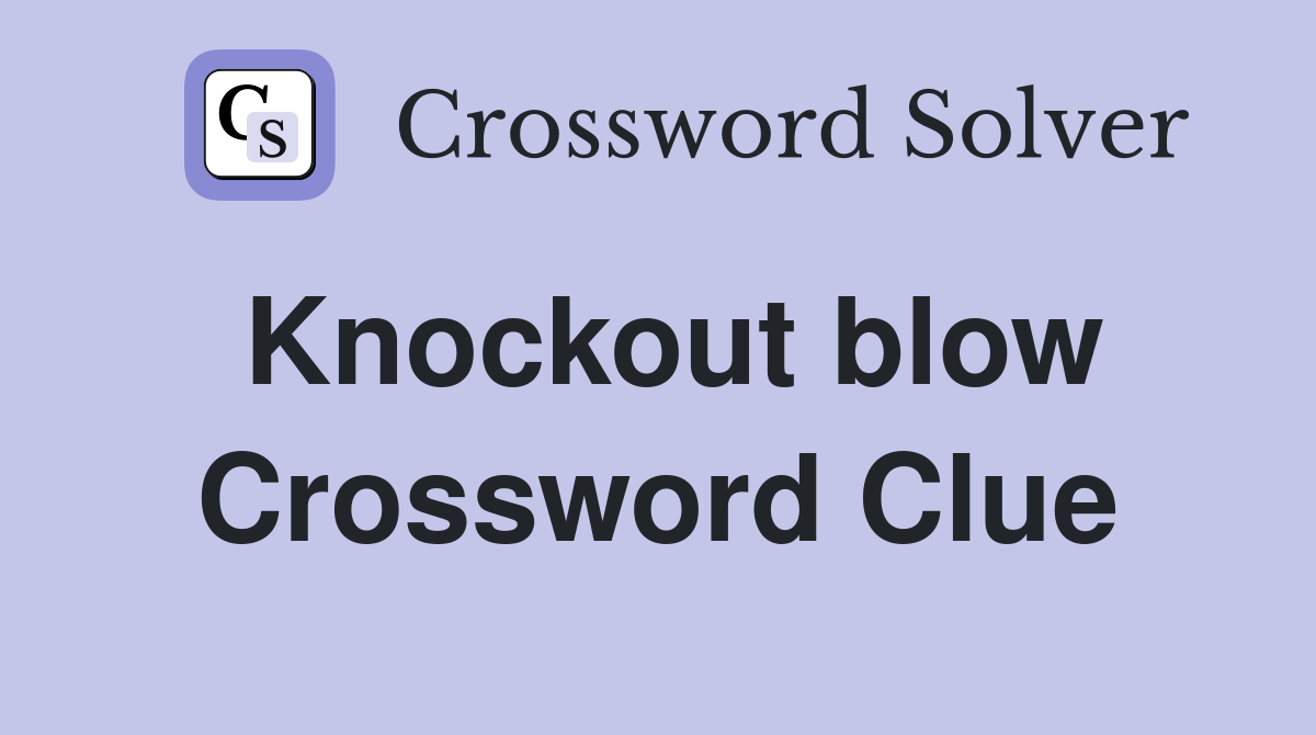 Knockout blow Crossword Clue