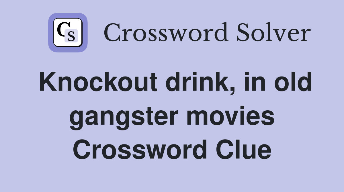 Knockout drink, in old gangster movies Crossword Clue