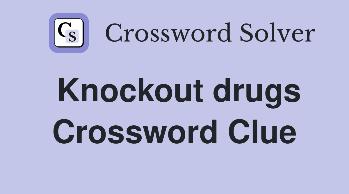 Knockout drugs Crossword Clue