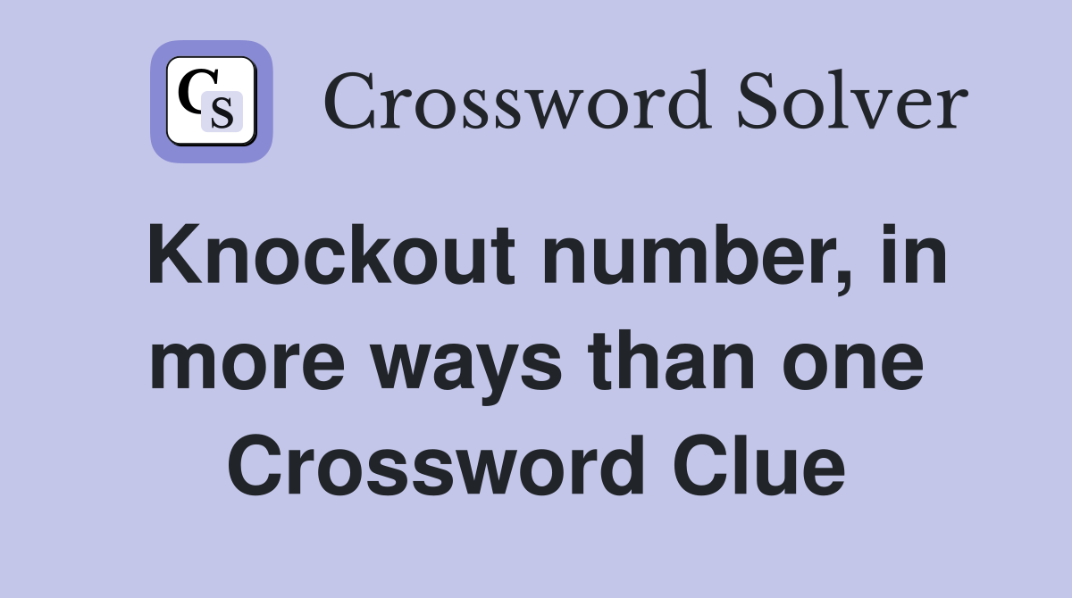 Knockout number, in more ways than one Crossword Clue