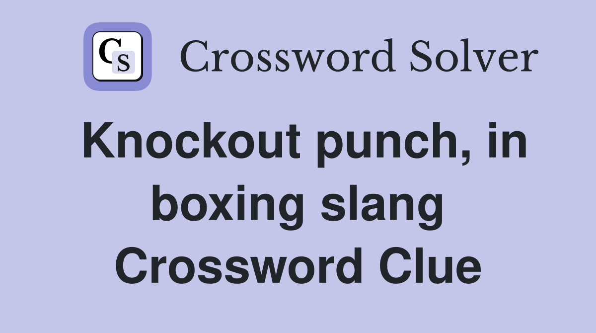 Knockout punch, in boxing slang Crossword Clue