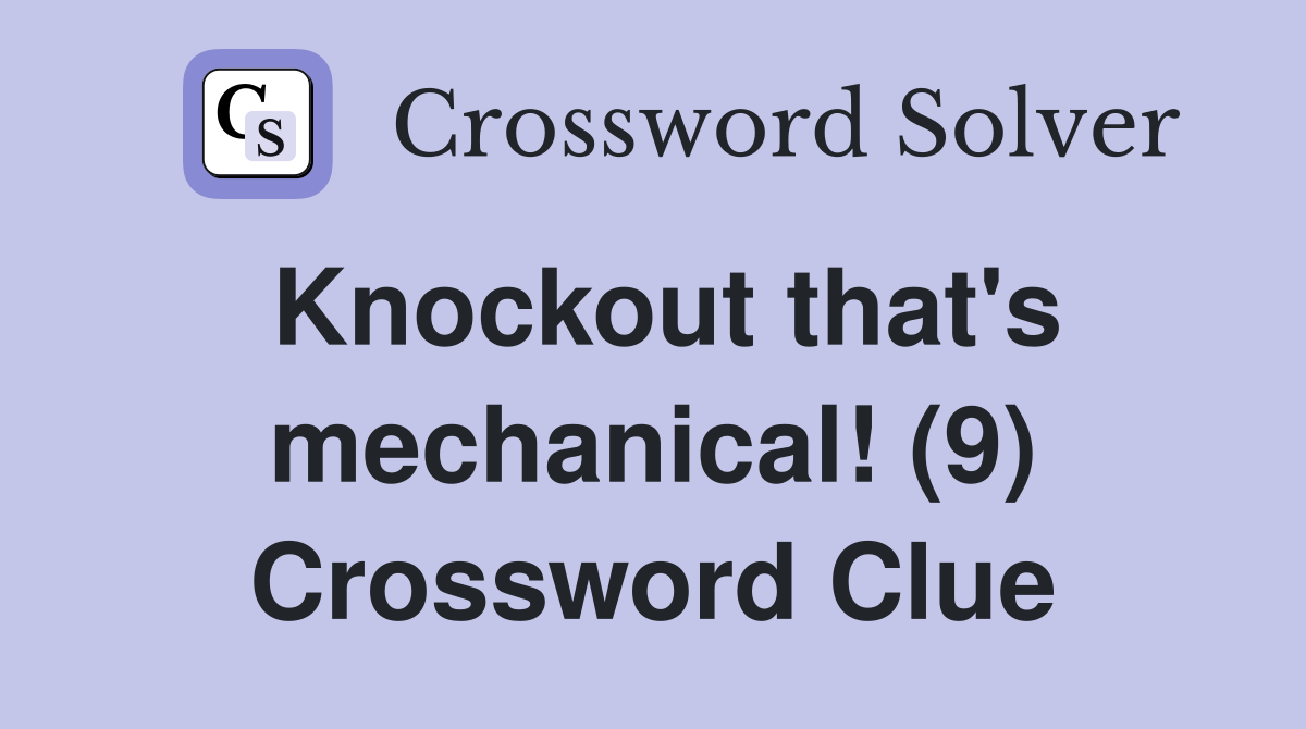 Knockout that's mechanical! (9) Crossword Clue