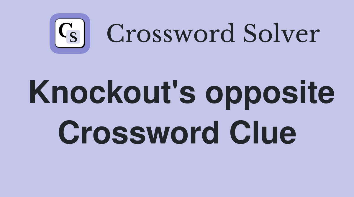 Knockout's opposite Crossword Clue