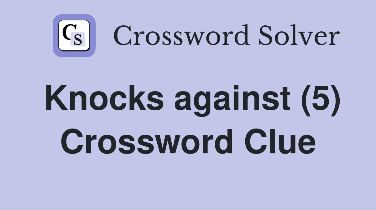 Knocks against (5) Crossword Clue