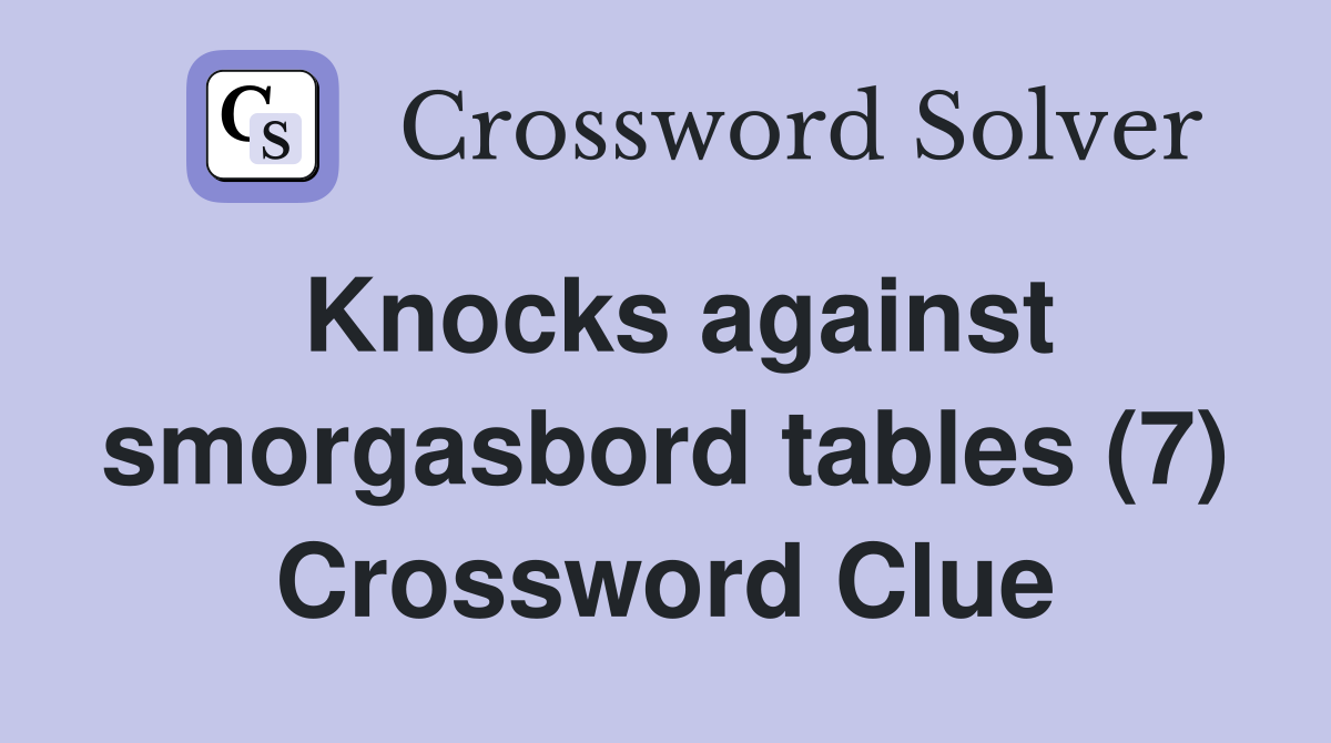 Knocks against smorgasbord tables (7) Crossword Clue