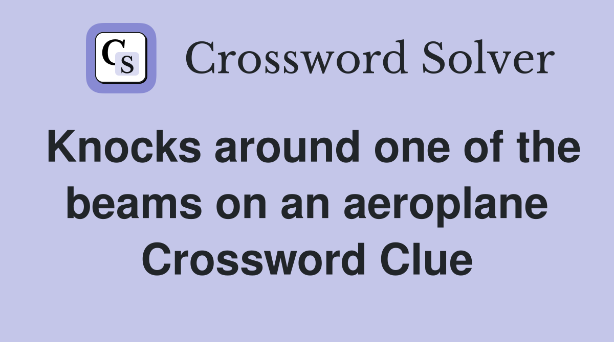 Knocks around one of the beams on an aeroplane Crossword Clue