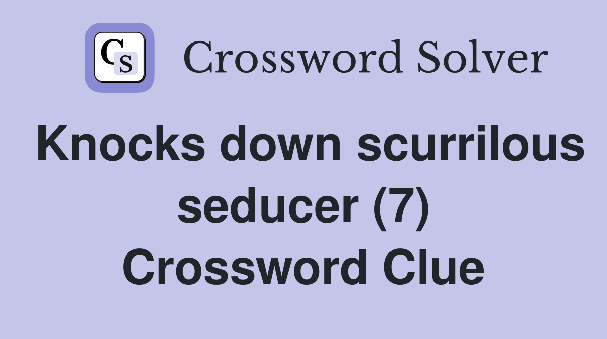 Knocks down scurrilous seducer (7) Crossword Clue