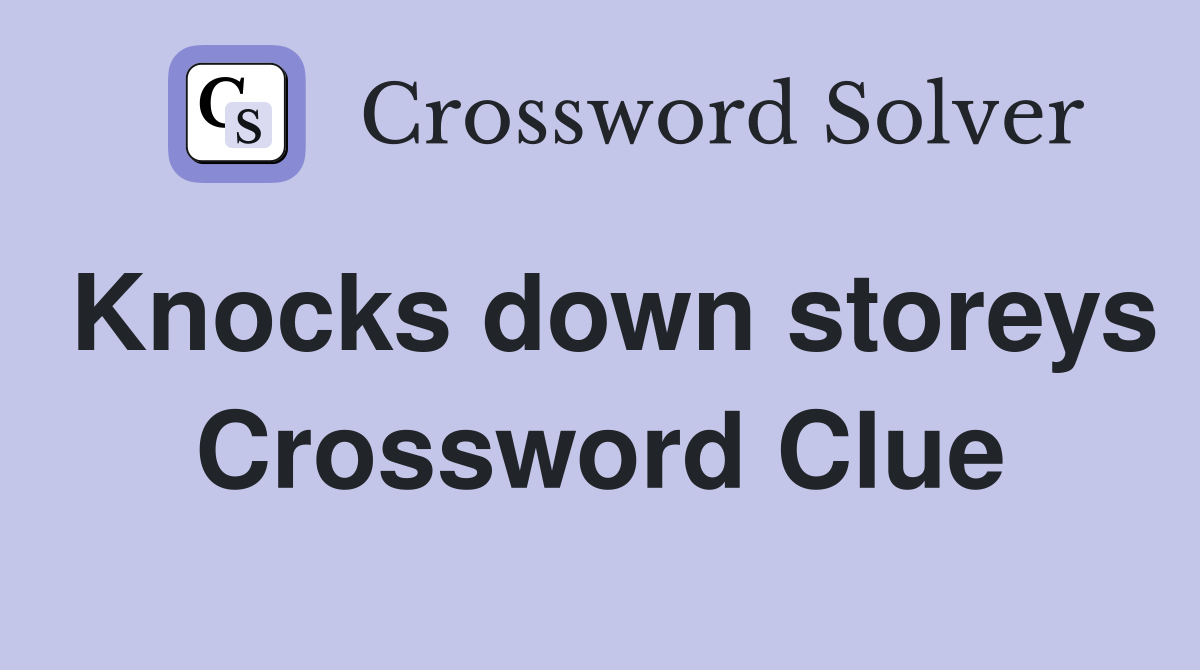 Knocks down storeys Crossword Clue