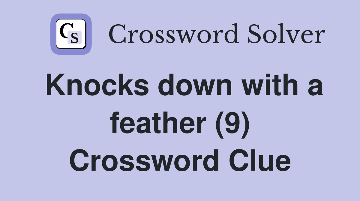 Knocks down with a feather (9) Crossword Clue