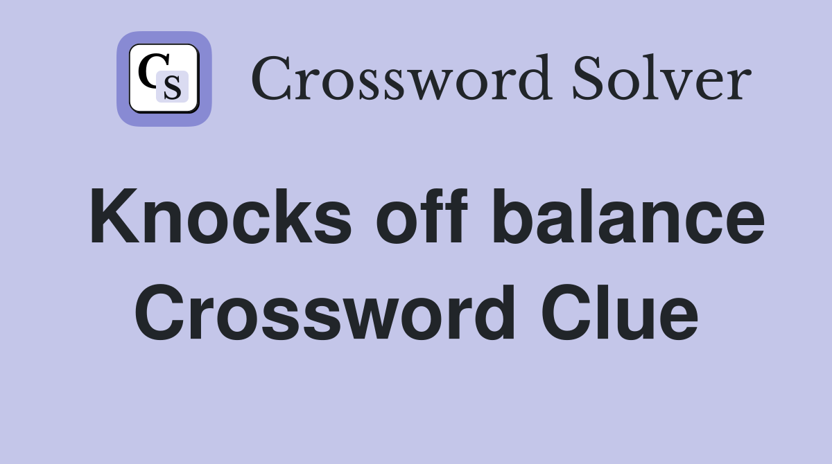 Knocks off balance Crossword Clue
