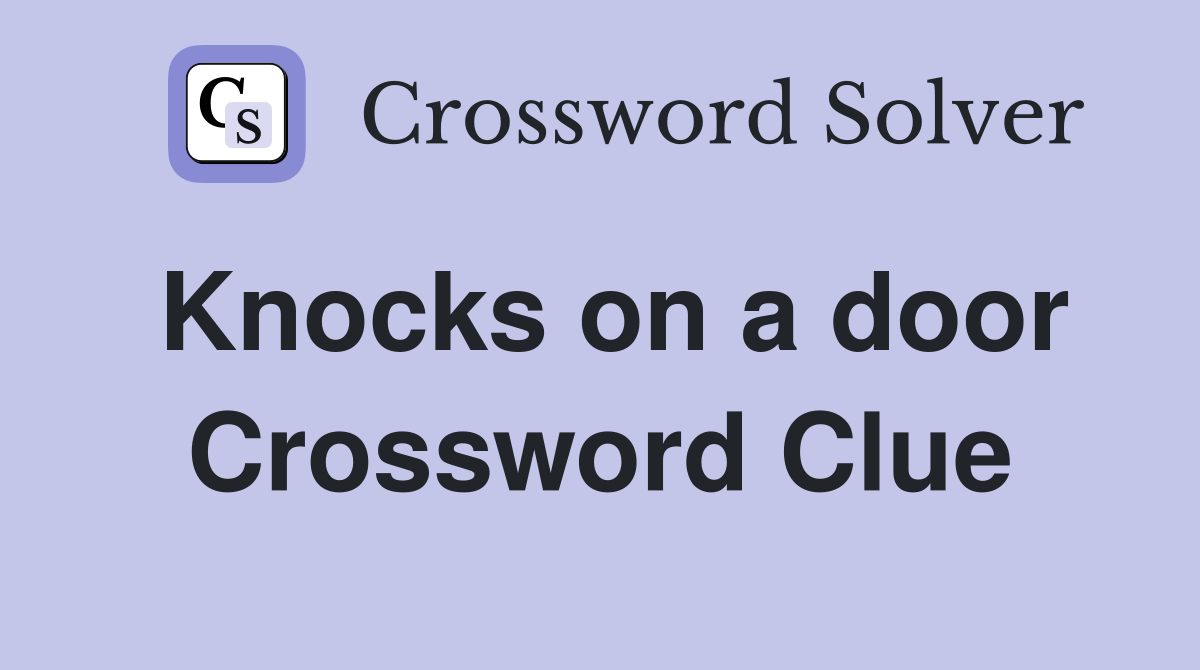 Knocks on a door Crossword Clue