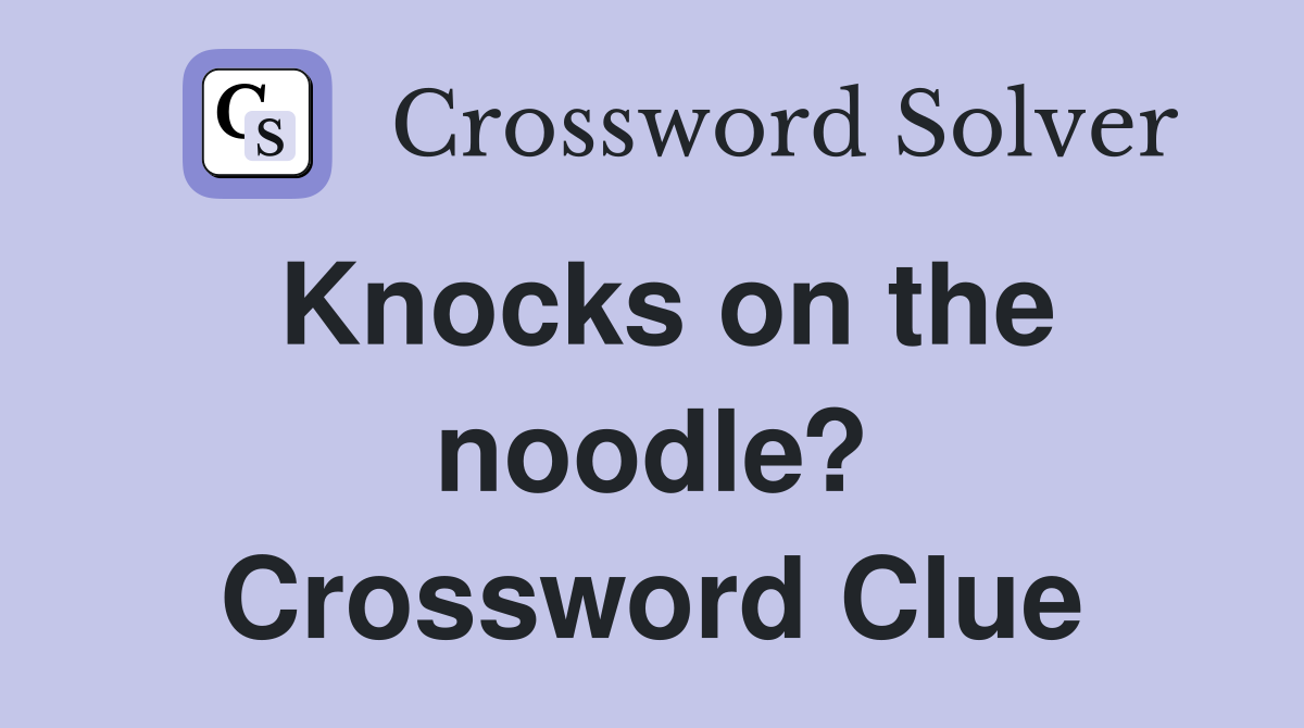 Knocks on the noodle? Crossword Clue