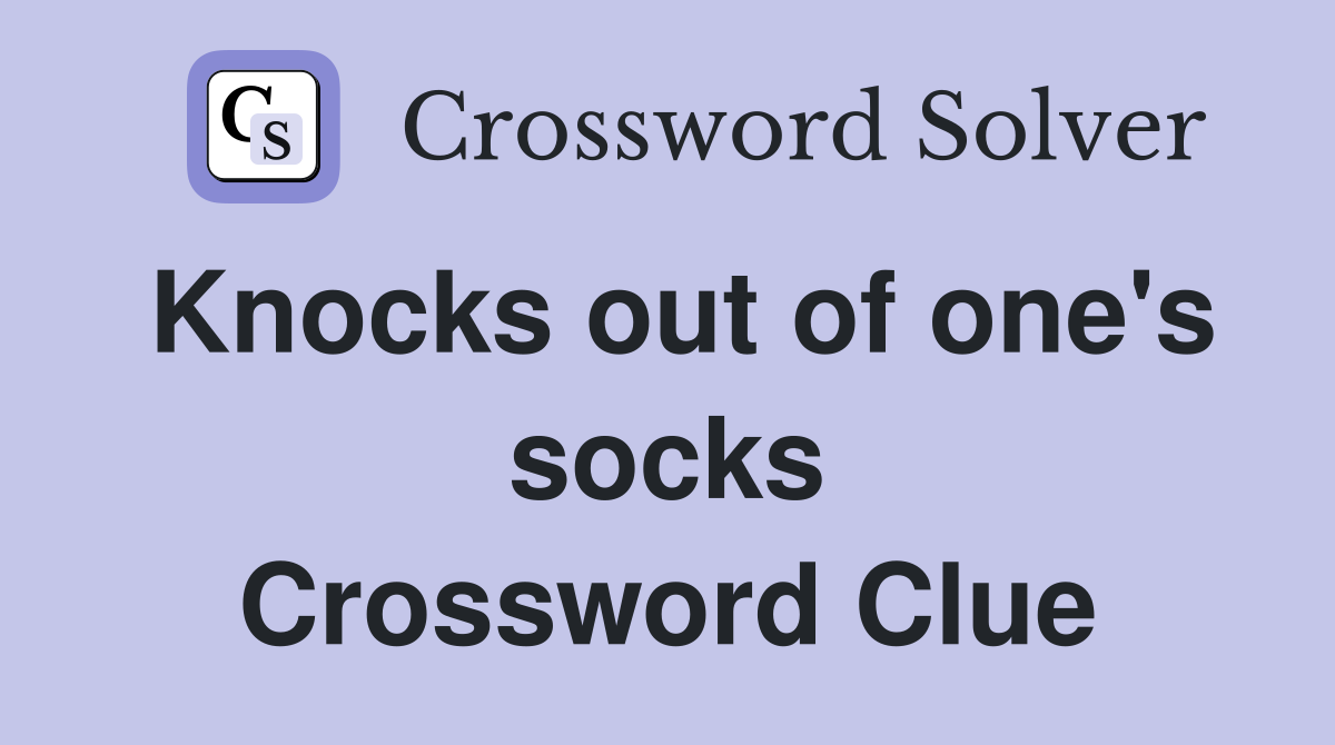 Knocks out of one's socks Crossword Clue