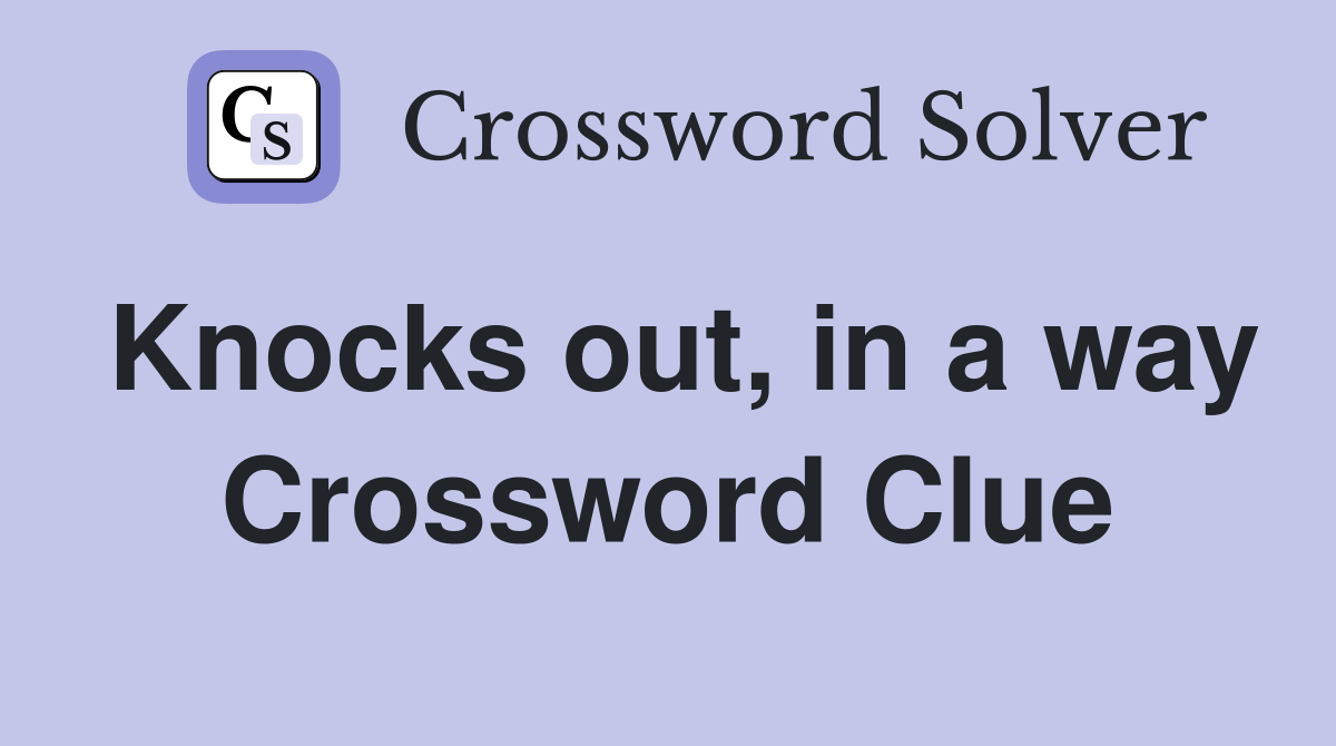 Knocks out, in a way Crossword Clue