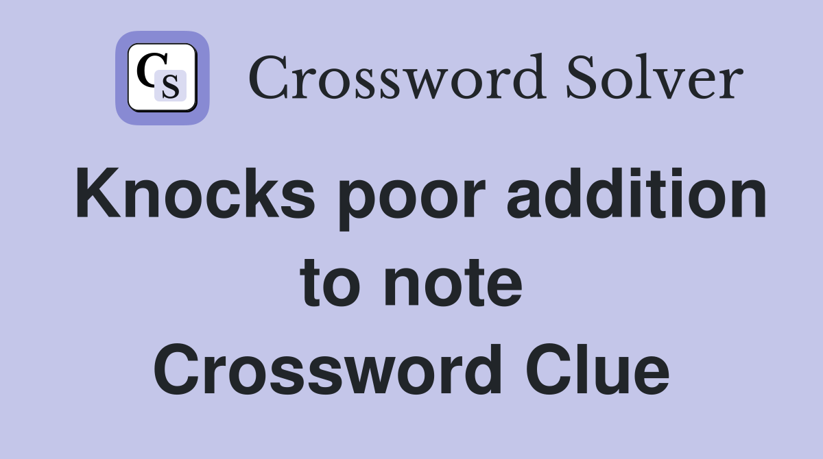 Knocks poor addition to note Crossword Clue