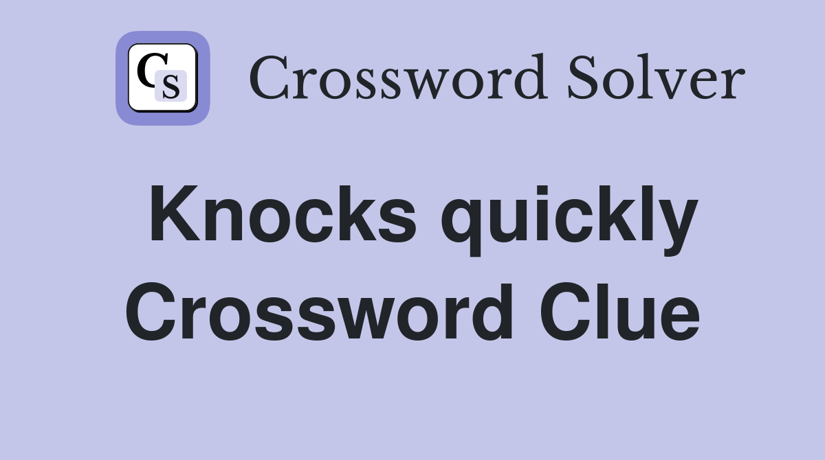 Knocks quickly Crossword Clue