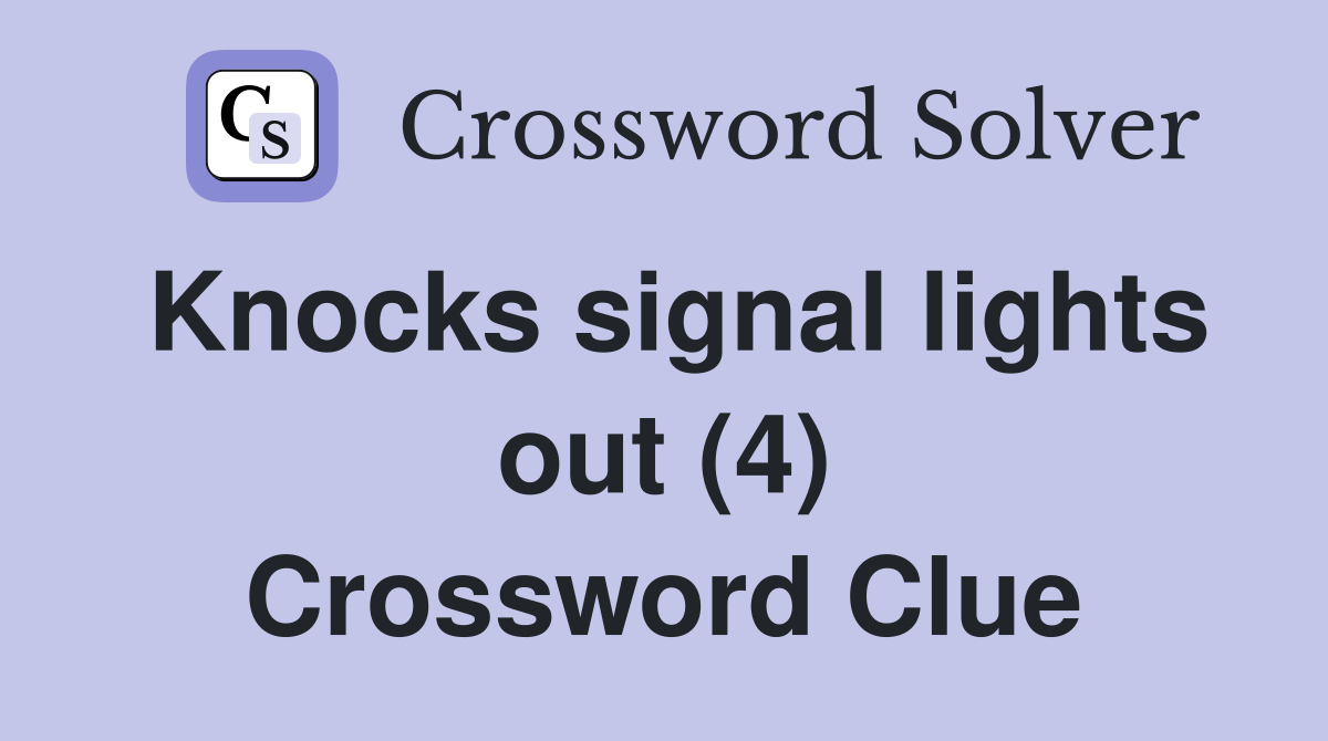 Knocks signal lights out (4) Crossword Clue