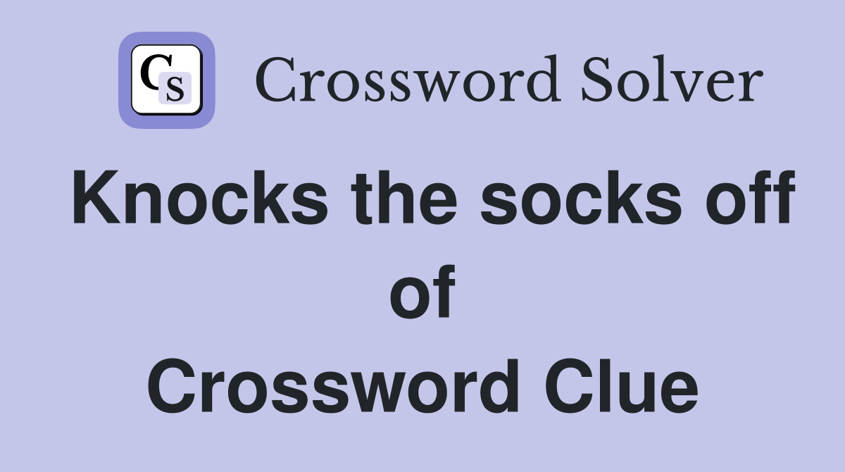 Knocks the socks off of Crossword Clue