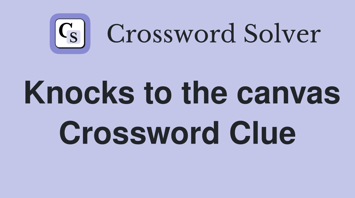 Knocks to the canvas Crossword Clue