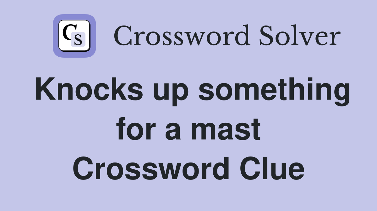 Knocks up something for a mast Crossword Clue