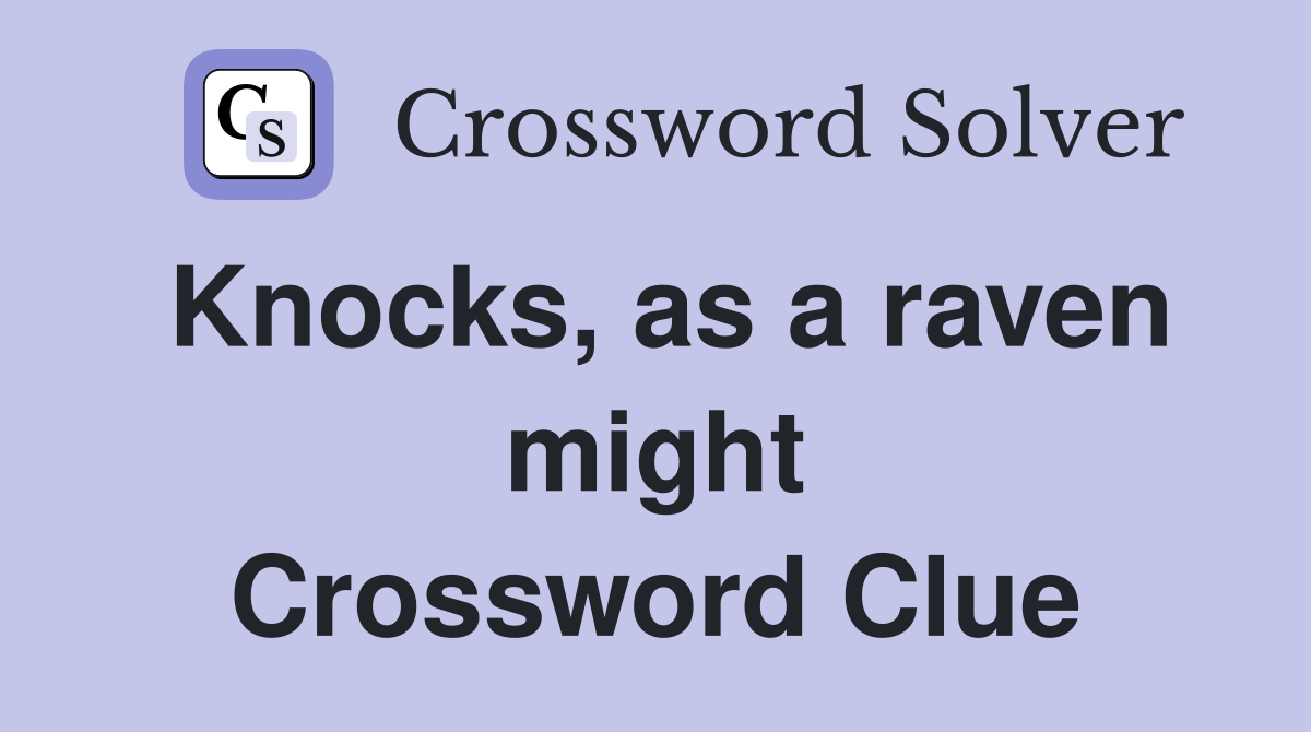 Knocks, as a raven might Crossword Clue