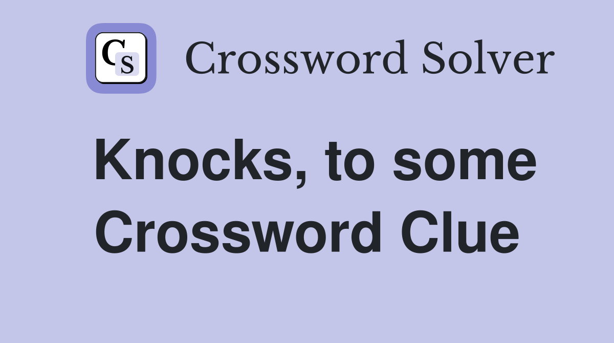 Knocks, to some Crossword Clue