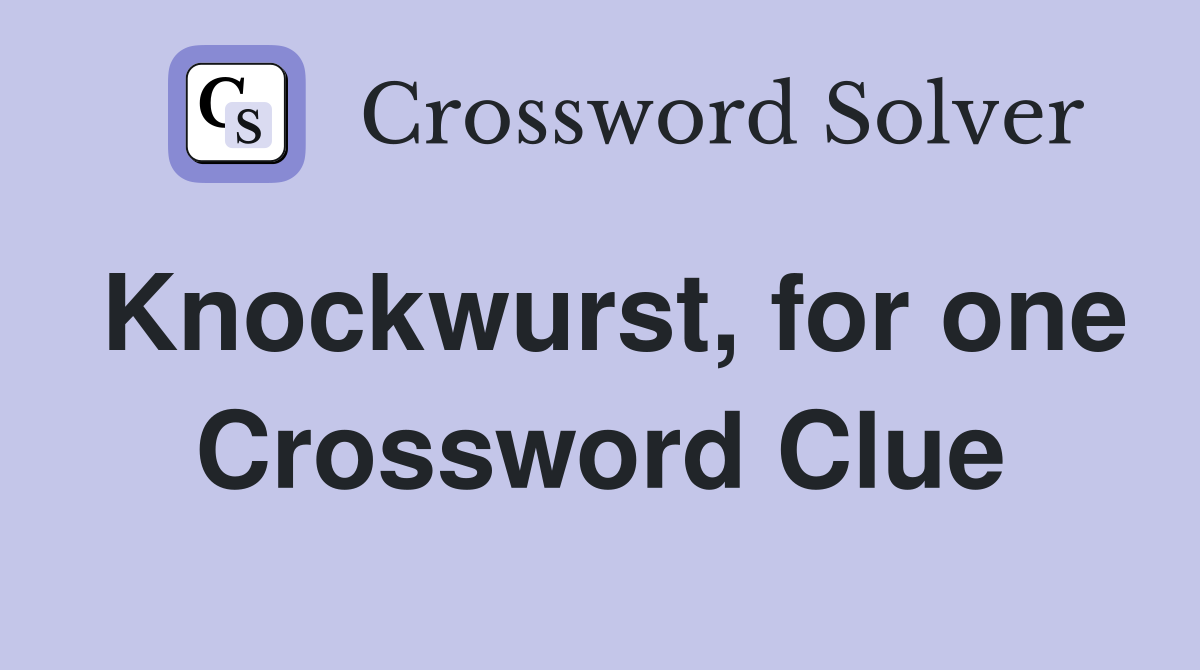 Knockwurst, for one Crossword Clue