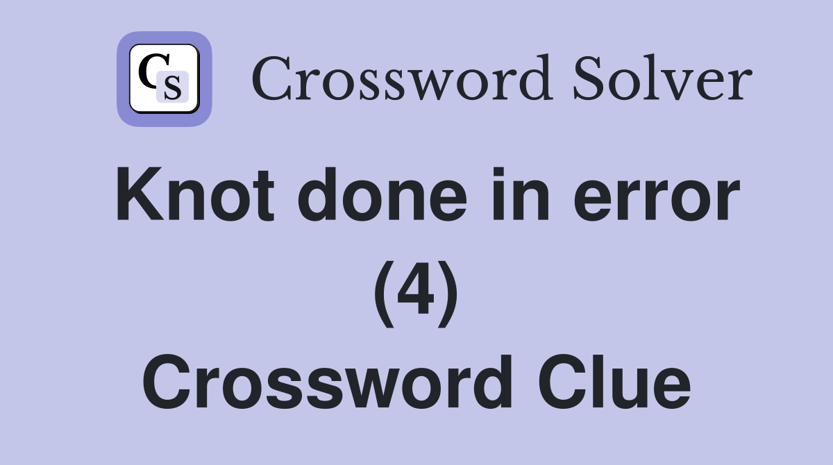 Knot done in error (4) Crossword Clue