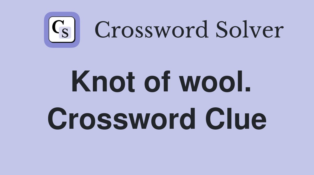 Knot of wool. Crossword Clue